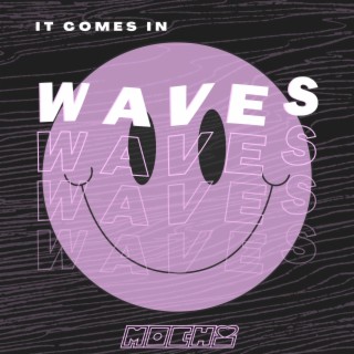 it comes in waves