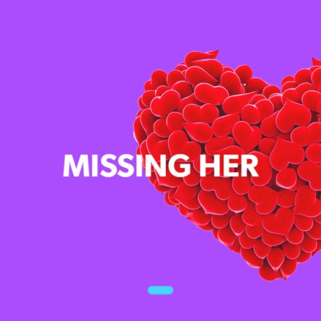 Missing Her | Boomplay Music