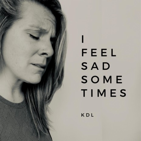 I feel sad sometimes | Boomplay Music