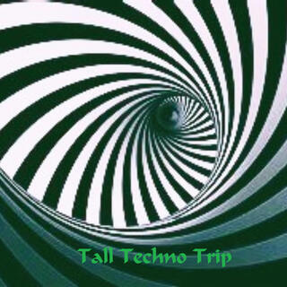 Tall Techno Trip