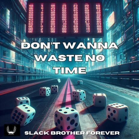 Don't Wanna Waste No Time | Boomplay Music