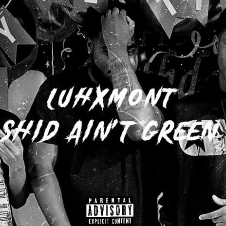 Shid Aint't Green | Boomplay Music