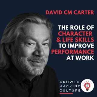David CM Carter on the Role of Character & Life Skills to Improve Performance at Work