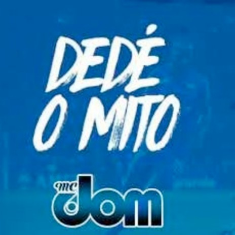 Mc Dom - Dedé O Mito | Boomplay Music