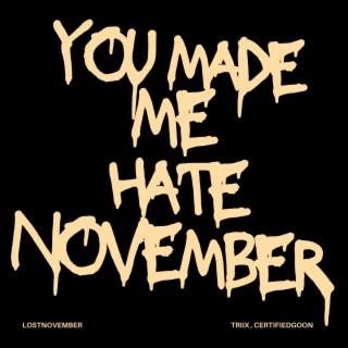you made me hate november