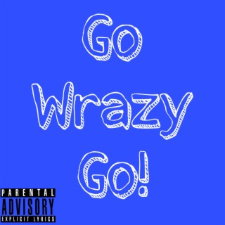 Go Wrazy Go!