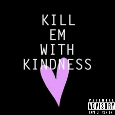 Kill Em with Kindness | Boomplay Music