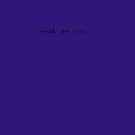 Break Me Down | Boomplay Music