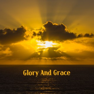 Glory And Grace