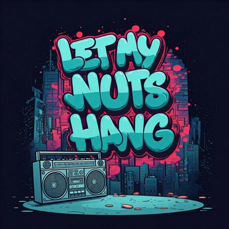 Let My Nuts Hang | Boomplay Music