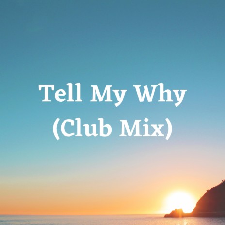 Tell My Why | Boomplay Music