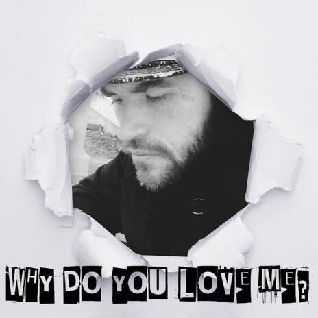 Why Do You Love Me? | Boomplay Music