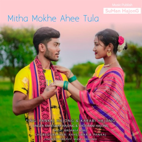 Mitha Mokhe Ahee Tula ft. Shotirani Hajong | Boomplay Music