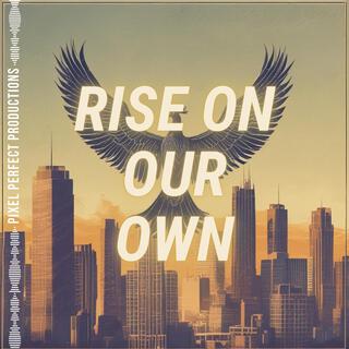 Rise on Our Own