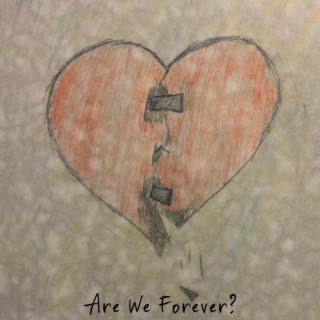 Are We Forever?