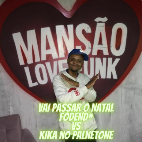 Vai Passar o Natal Fodend* vs Kika no Palnetone ft. Mc Gw & DJ GL | Boomplay Music