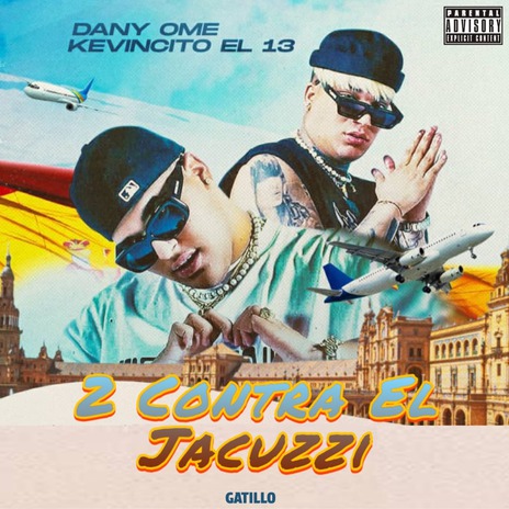 2 Contra el Jacuzzi ft. Kevincito El 13 & Gatillo | Boomplay Music