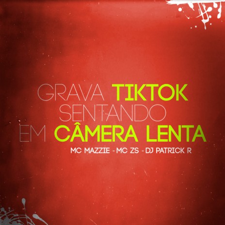 Grava Tiktok Sentando em Câmera Lenta ft. MC ZS & DJ Patrick R | Boomplay Music