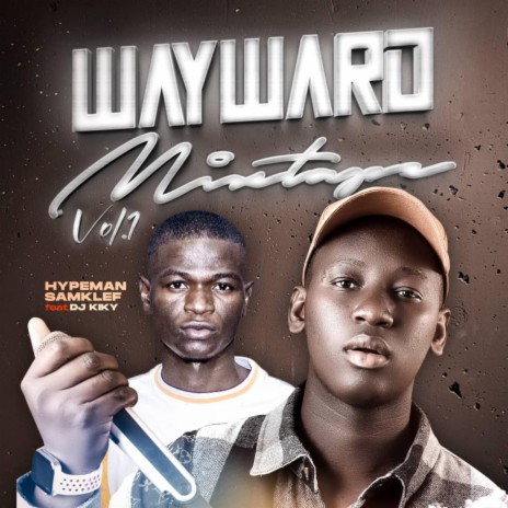 The Wayward mixtape ft. Hypeman Deejay_Samklef | Boomplay Music