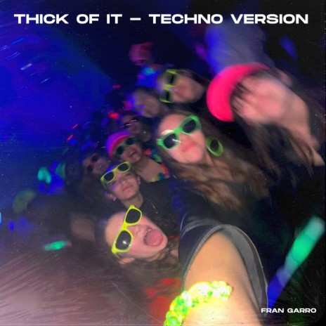 Thick Of It - Techno Version ft. Technoglobal & Techno Bangers | Boomplay Music