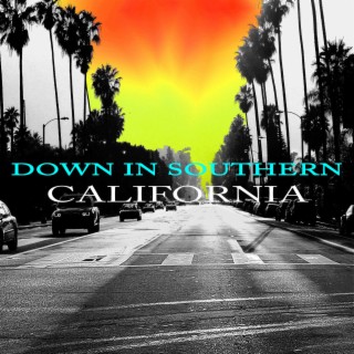 Down in Southern California lyrics | Boomplay Music