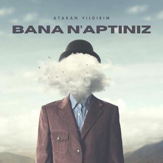 Bana N'aptınız