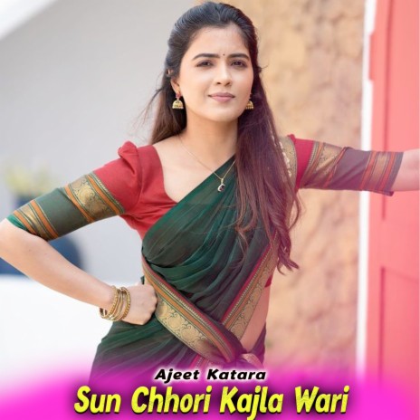 Sun Chhori Kajla Wari | Boomplay Music