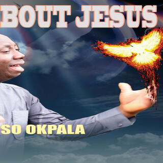 Tell me about Jesus _ Nonso Okpala