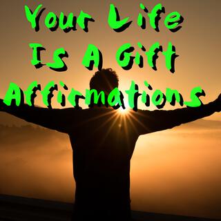 Your Life is a Gift Affirmations