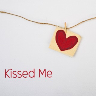 Kissed Me