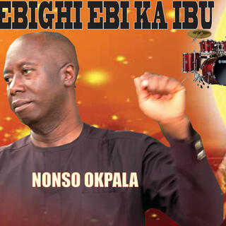 Ebighiebi ka ibu_ Nonso Okpala