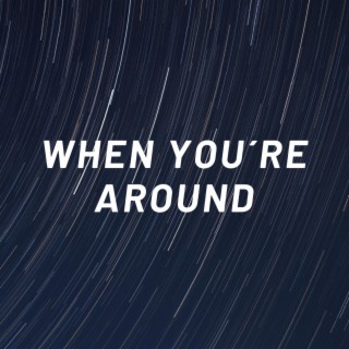 When You're Around