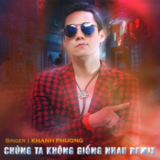 Chúng Ta Không Giống Nhau (Remix)