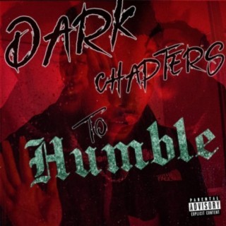 Dark Chapters to Humble