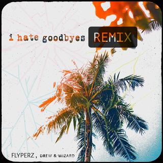 I Hate Goodbyes (Drum & Bass Remix) ft. Wizard & Flyperz lyrics | Boomplay Music