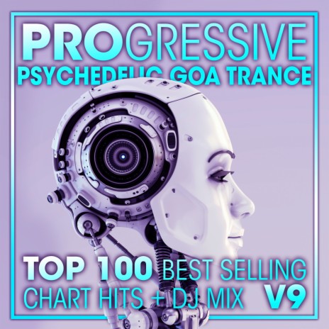 Progressive Psychedelic Goa Trance Top 100 Best Selling Chart Hits V9 (2 Hr DJ Mix) ft. Goa Doc & Psytrance Network | Boomplay Music