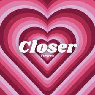 Closer