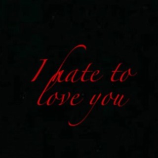 I Hate To Love You