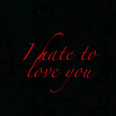 I Hate To Love You | Boomplay Music