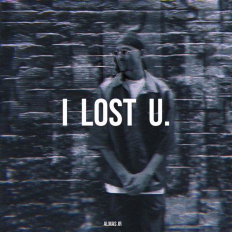 I Lost U | Boomplay Music