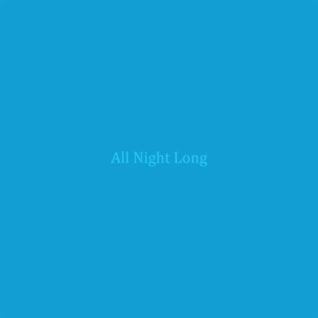 All Night Long | Boomplay Music