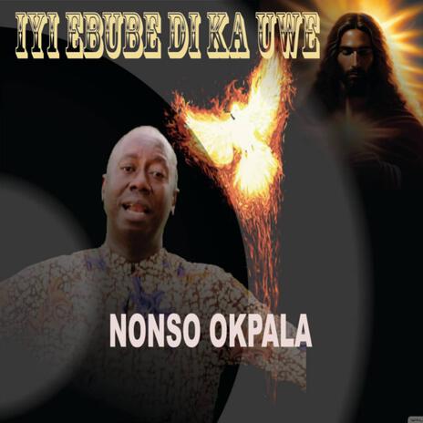 Iyi ebube di ka uwe_ Nonso Okpala | Boomplay Music