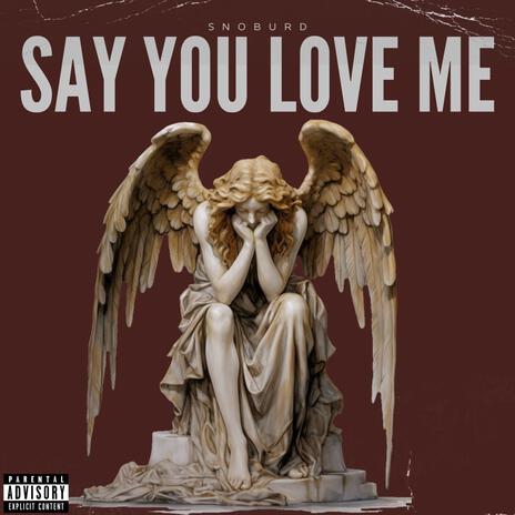 SAY YOU LOVE ME | Boomplay Music