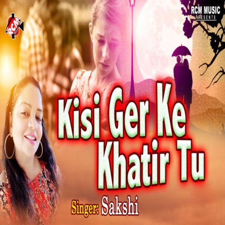 Kisi Ger Ke Khatir Tu | Boomplay Music