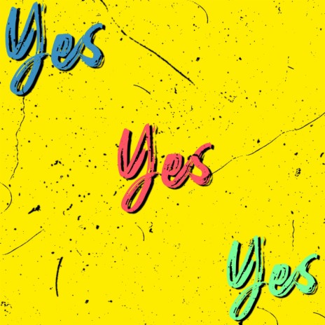 Yes Yes Yes | Boomplay Music