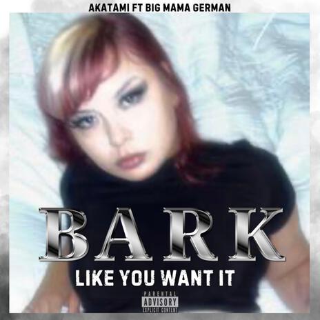 Bark like you want it ft. Big Mama German | Boomplay Music