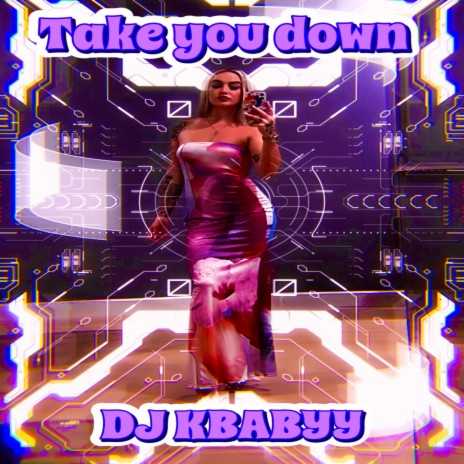 TAKE YOU DOWN | Boomplay Music