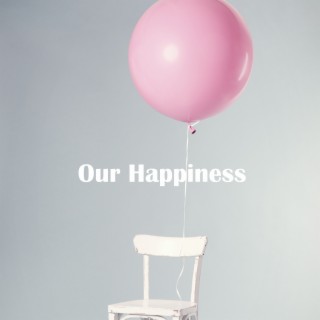 Our Happiness