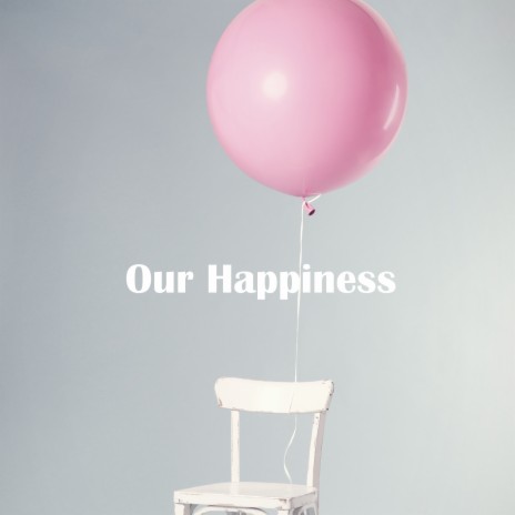 Our Happiness | Boomplay Music