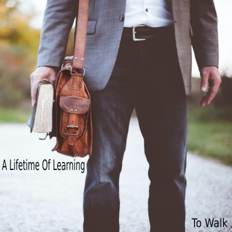 A Lifetime Of Learning To Walk | Boomplay Music